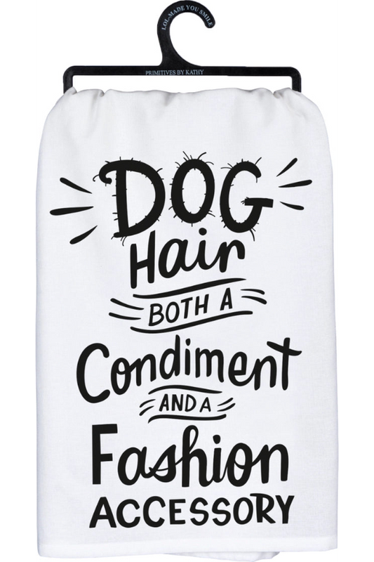 Dog Hair A Condiment and Fashion Kitchen Towel