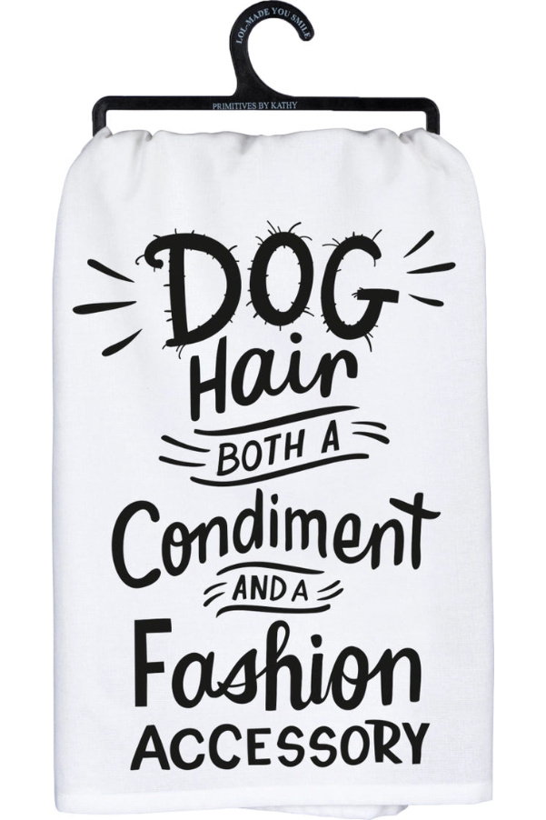 Dog Hair A Condiment and Fashion Kitchen Towel
