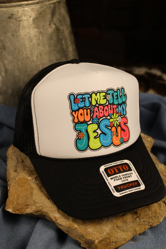 Let Me Tell You About My Jesus Trucker Hat