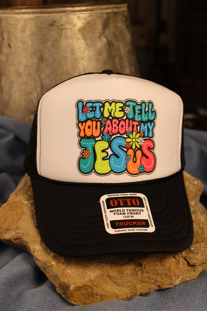 Let Me Tell You About My Jesus Trucker Hat