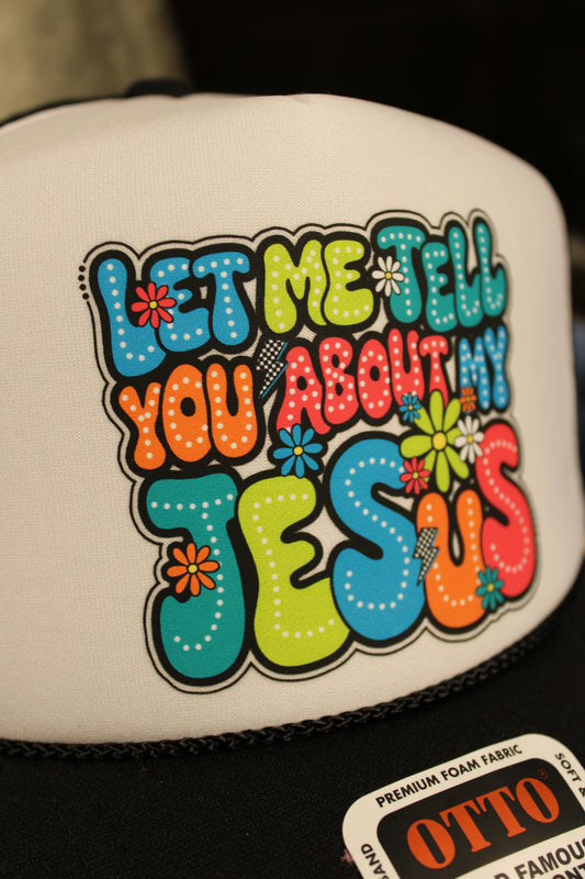 Let Me Tell You About My Jesus Trucker Hat