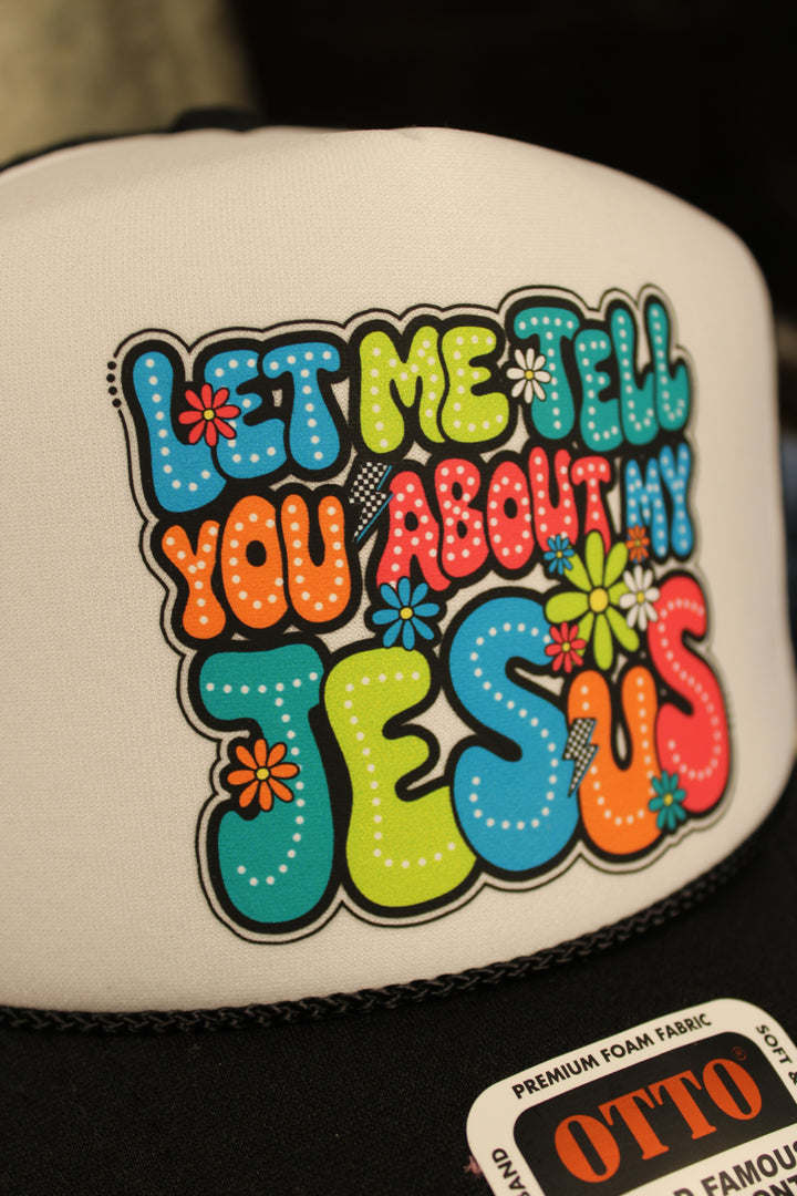 Let Me Tell You About My Jesus Trucker Hat