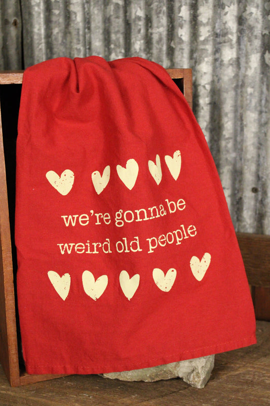 We're Gonna Be Weird Old People Kitchen Towel