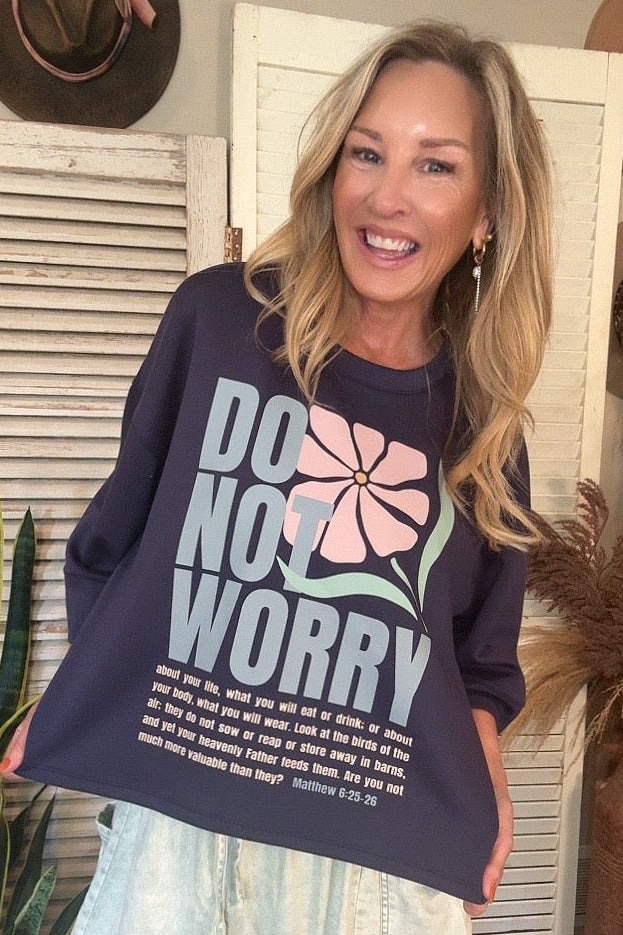 Do Not Worry Sweatshirt Top